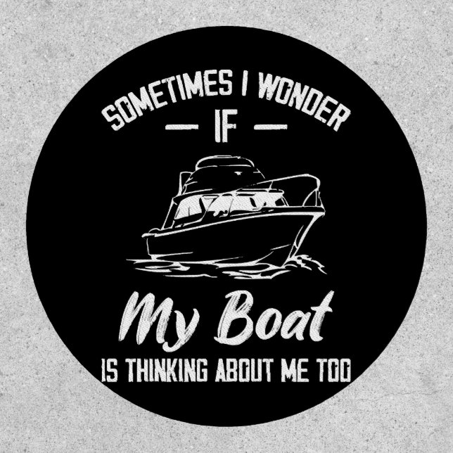 Sometimes I Wonder If My Boat Is Thinking About Me Patch (Front)