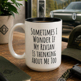 Sometimes I Wonder If My Rivian Is Thinking About  Two-Tone Coffee Mug
