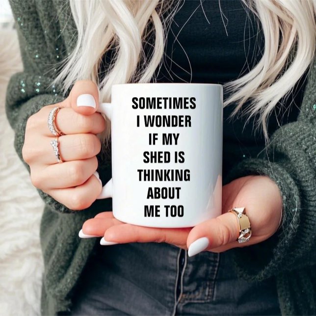 Sometimes I Wonder If Shed Is Thinking About Me Mug (Creator Uploaded)