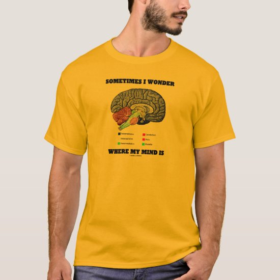 Sometimes I Wonder Where My Mind Is (Brain Humor) T-Shirt