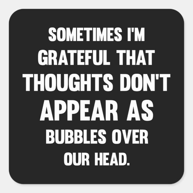 Sometimes I'm Grateful...| Funny tee | Humor Square Sticker (Front)