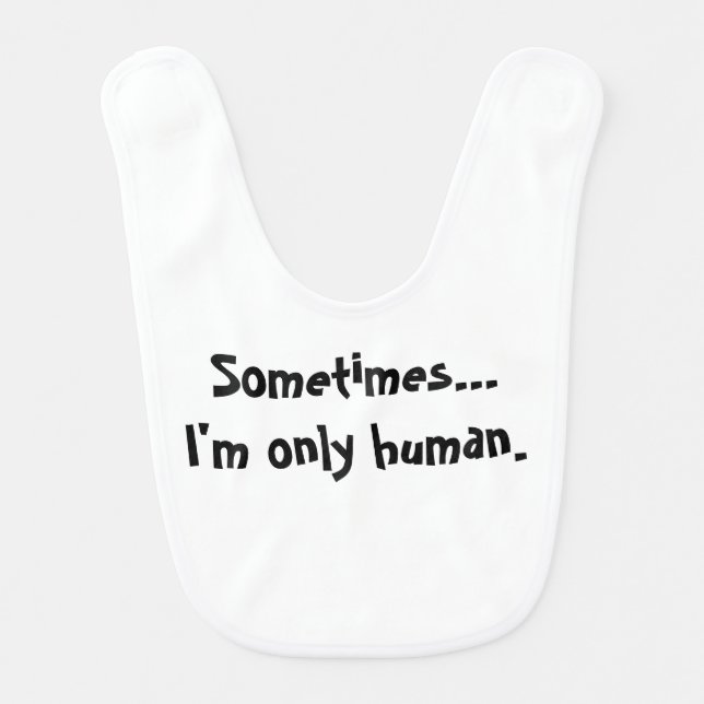 Sometimes...I'm only human bib (Front)
