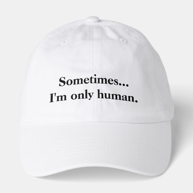 Sometimes...I'm only human. Hoodie Hat (Front)