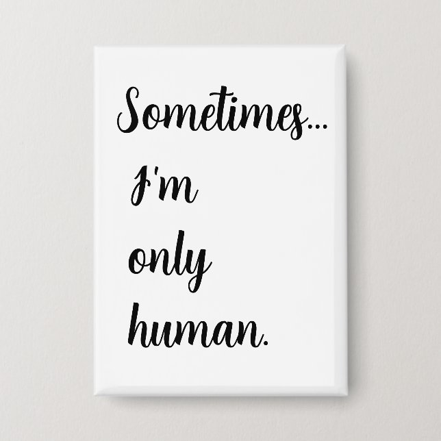 Sometimes...I'm only human. keychain Button (Front)
