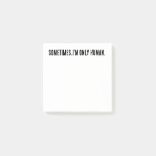 Sometimes..I'm only human post it notes