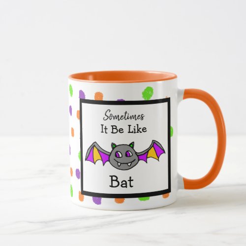 Sometimes it Be Like Bat Funny Halloween Quote Mug