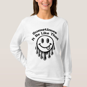 Sometimes it be like that  T-Shirt