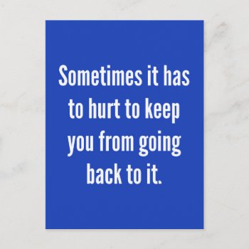 Sometimes It Has To Hurt To Keep You Going Back Mo Postcard by CreativeColours at Zazzle