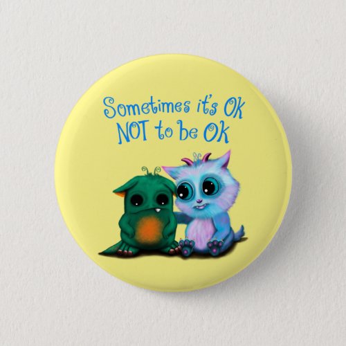 Sometimes Its OK Not to Be Ok cute button