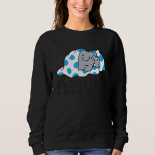 Sometimes It Takes Me All Day To Get Nothing Done  Sweatshirt