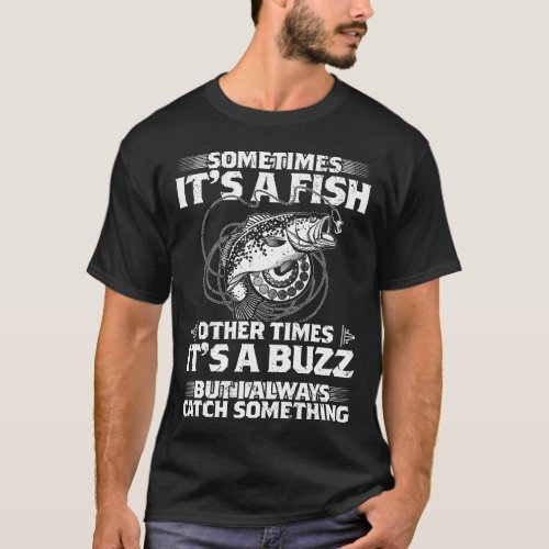 Sometimes Its a Fish Other Times Its a Buzz Gift T_Shirt