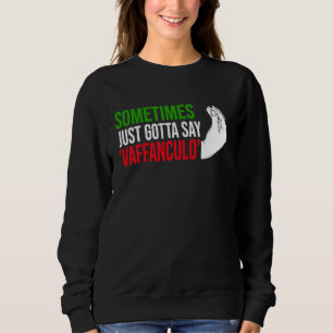 sometimes just gotta say vaffanculo Italy Vaffancu Sweatshirt