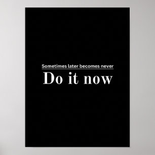 Sometimes later becomes never - Motivational Poste Poster