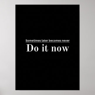 Sometimes later becomes never - Motivational Poste Poster