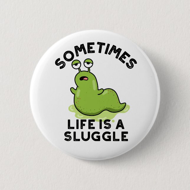 Sometimes Life Is A Sluggle Funny Slug Pun Button (Front)