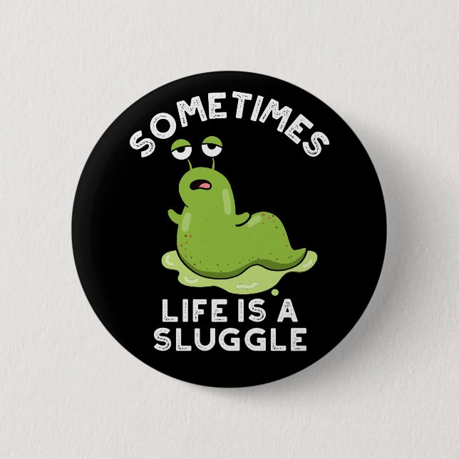 Sometimes Life Is A Sluggle Funny Slug Pun Dark BG Button (Front)