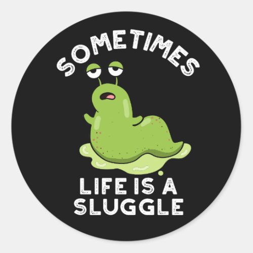 Sometimes Life Is A Sluggle Funny Slug Pun Dark BG Classic Round Sticker