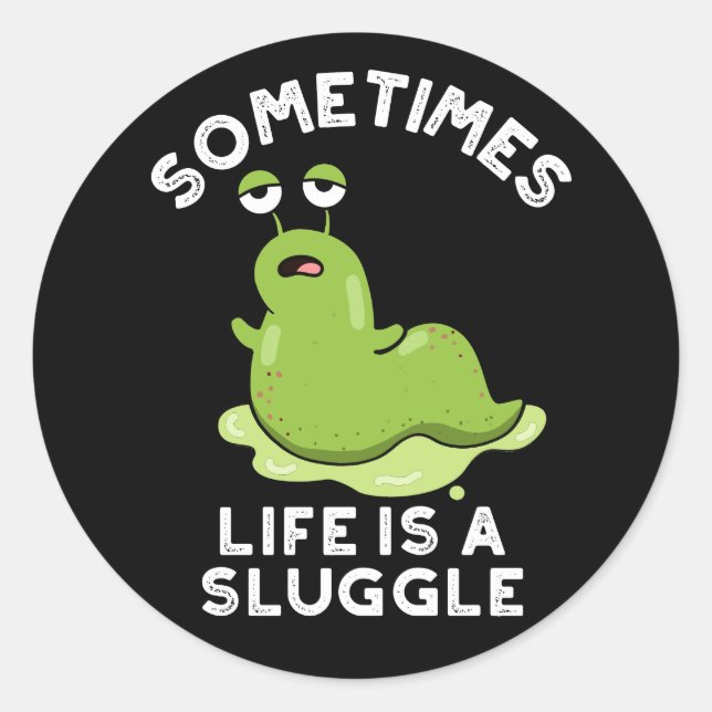Sometimes Life Is A Sluggle Funny Slug Pun Dark BG Classic Round Sticker (Front)