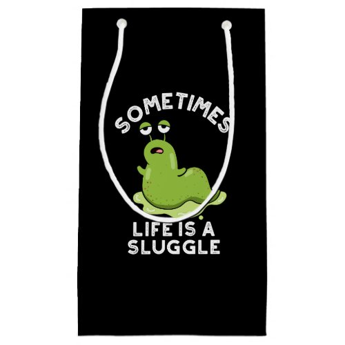 Sometimes Life Is A Sluggle Funny Slug Pun Dark BG Small Gift Bag