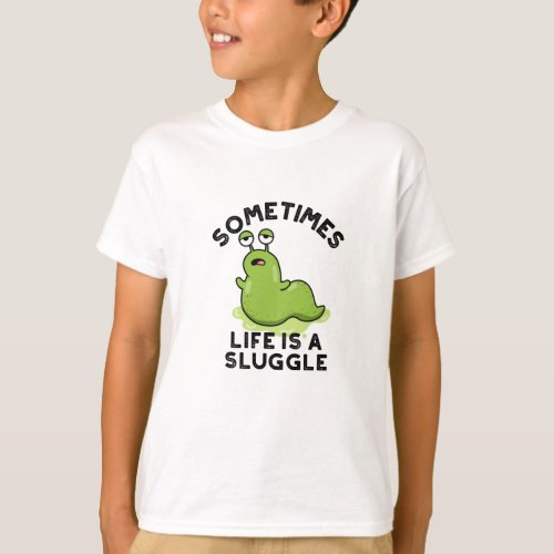 Sometimes Life Is A Sluggle Funny Slug Pun T_Shirt