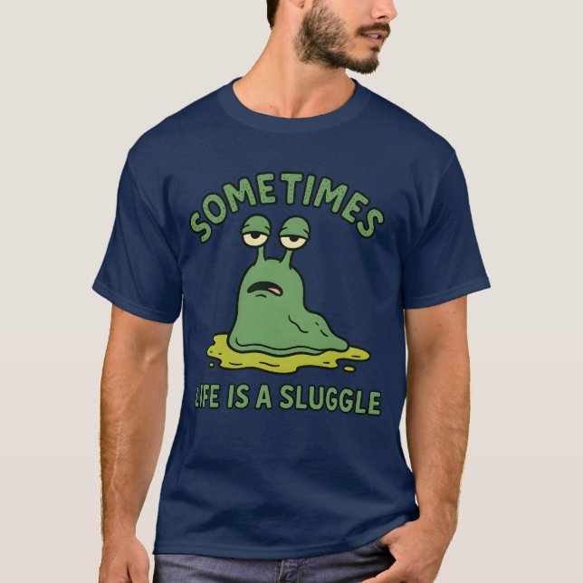 Sometimes Life is a Sluggle T-Shirt (Front)