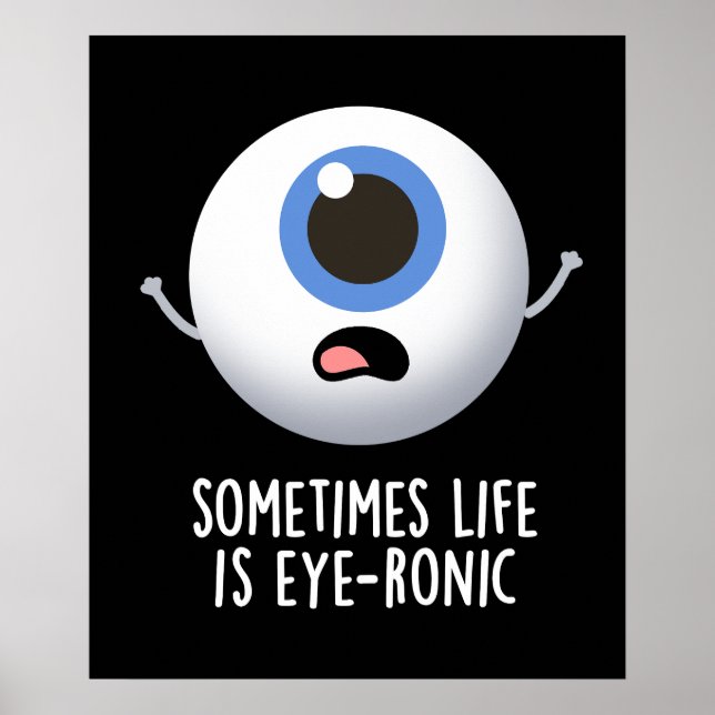 Sometimes Life Is Eye-ronic Funny Eye Pun Dark BG Poster (Front)