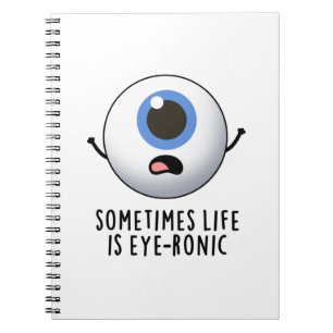 Sometimes Life Is Eye-ronic Funny Eye Pun Notebook