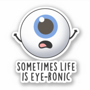 Sometimes Life Is Eye-ronic Funny Eye Pun Sticker