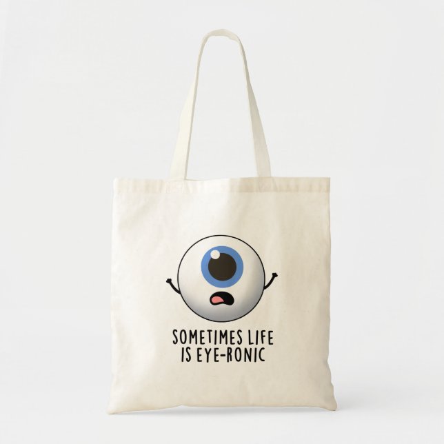 Sometimes Life Is Eye-ronic Funny Eye Pun Tote Bag (Front)