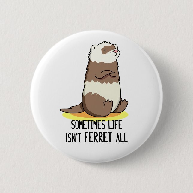 Sometimes Life Isn't Ferret All Funny Animal Pun  Button (Front)
