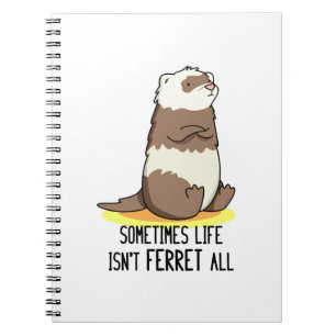 Sometimes Life Isn't Ferret All Funny Animal Pun Notebook