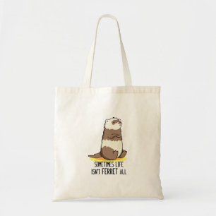 Sometimes Life Isn't Ferret All Funny Animal Pun Tote Bag