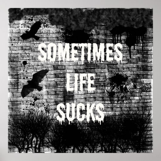 Sometimes Life Sucks Poster | Zazzle.com