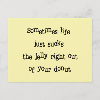 Sometimes life Sucks The Jelly Out Of Your Donut Postcard