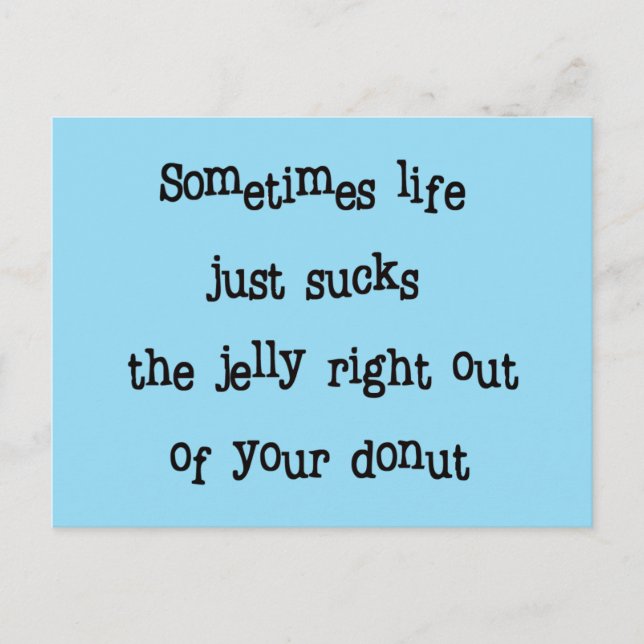 Sometimes Life Sucks The Jelly Out Your Donut   Postcard (Front)