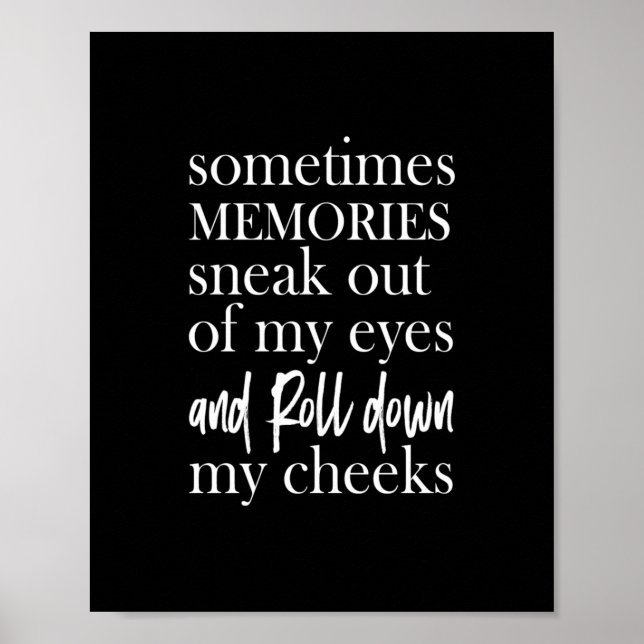 sometimes memories sneak out of my eyes and roll d poster (Front)