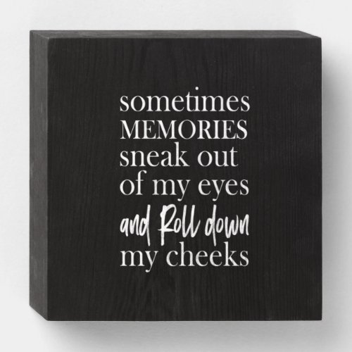 sometimes memories sneak out of my eyes and roll d wooden box sign