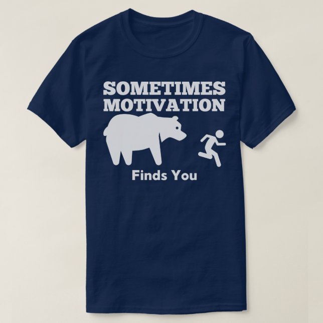 Sometimes Motivation Finds You Bear T-Shirt (Design Front)