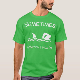 Sometimes Motivation finds you funny ocean swimmer T-Shirt