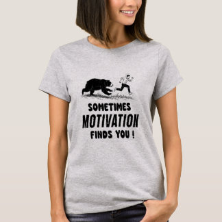Sometimes Motivation Finds You Inspirational Quote T-Shirt