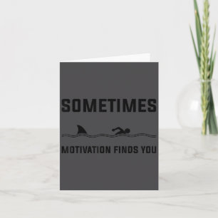 Sometimes Motivation Finds You Swimming Shark Moti Card
