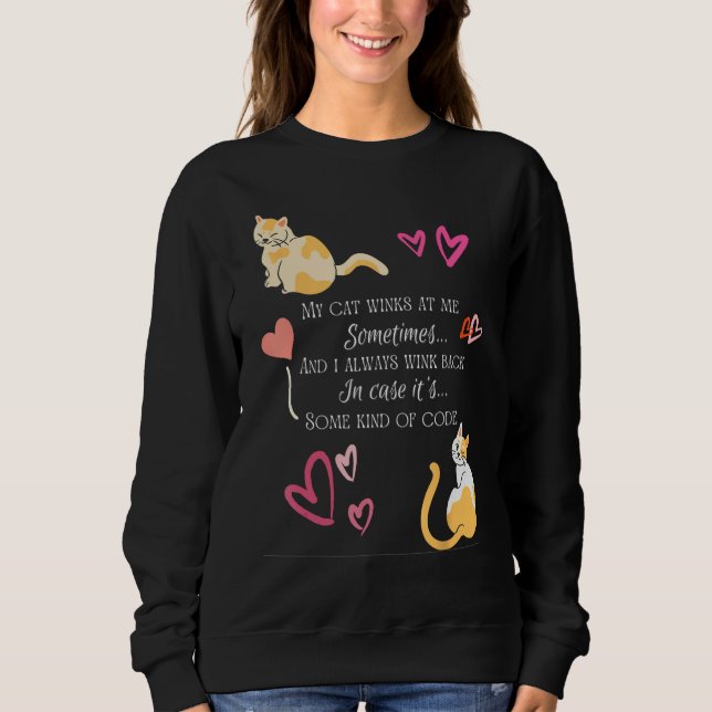 Sometimes My Cat Winks at Me it s some kind of cod Sweatshirt (Front)