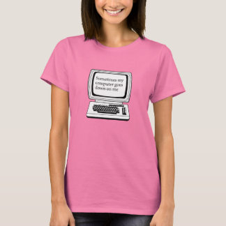 SOMETIMES MY COMPUTER GOES DOWN ON ME T-Shirt