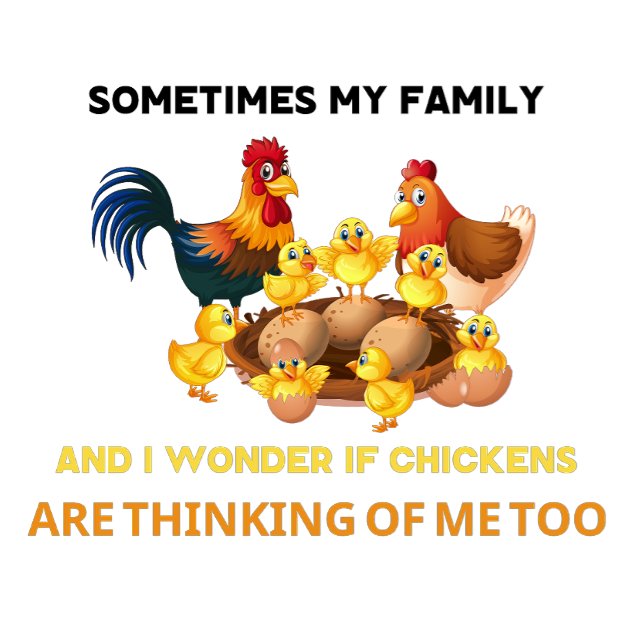Sometimes my family and i wonder if chickens shirt (Creator Uploaded)