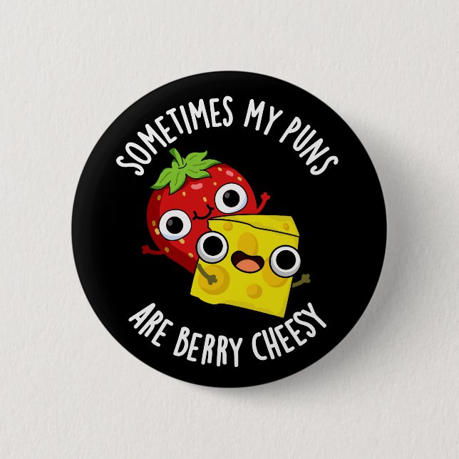 Sometimes My Puns Are Berry Cheesy Dark BG Button (Front)