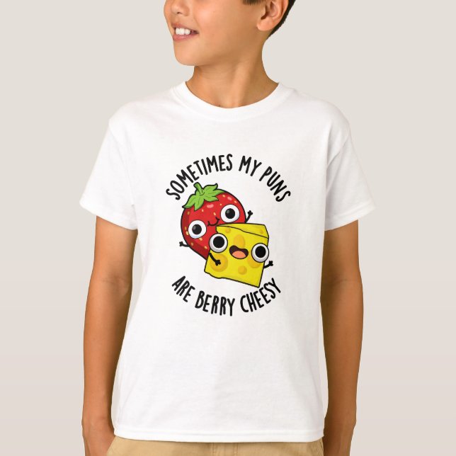 Sometimes My Puns Are Berry Cheesy Funny Food Pun  T-Shirt (Front)