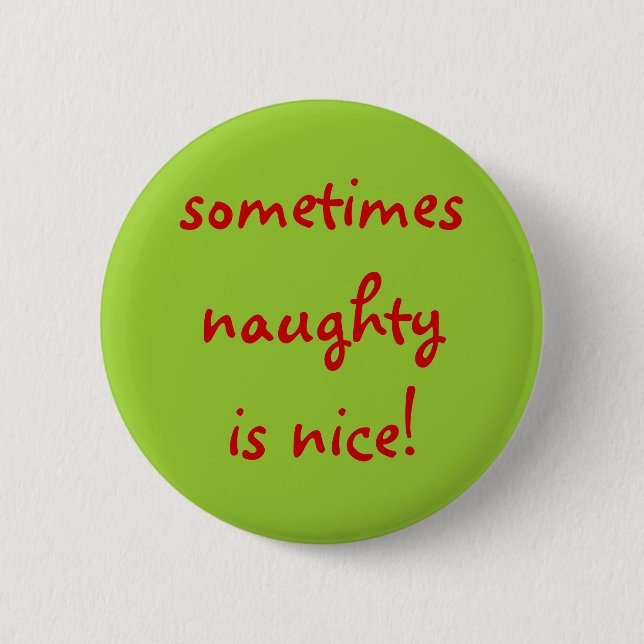 sometimes naughty is nice! pinback button (Front)