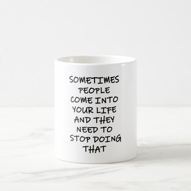 Sometimes People Come Into Your Life Coffee Mug (Center)