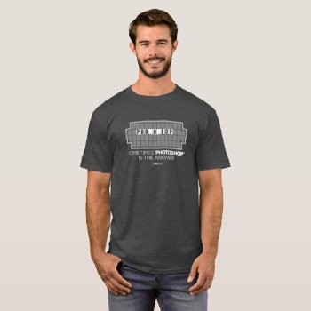 Sometimes Photoshop Is The Answer T-shirt by KelbyOne at Zazzle