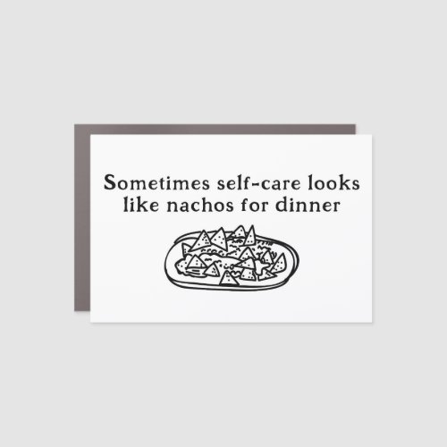 Sometimes self_care looks like nachos for dinner car magnet